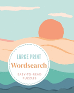 Large Print Wordsearch: Over 70 Easy-to-Read Puzzles