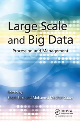 Large Scale and Big Data: Processing and Management - Sakr, Sherif (Editor), and Gaber, Mohamed (Editor)