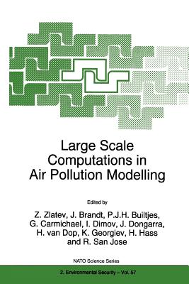 Large Scale Computations in Air Pollution Modelling - Zlatev, Zahari (Editor), and Brandt, Jrgen (Editor), and Builtjes, Peter J H (Editor)