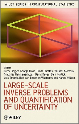 Large-Scale Inverse Problems and Quantification of Uncertainty - Biegler, Lorenz (Editor), and Biros, George (Editor), and Ghattas, Omar (Editor)