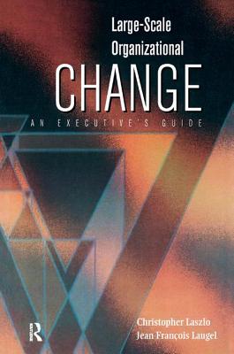 Large-Scale Organizational Change - Laszlo, Christopher, and Laugel, Jean Francois