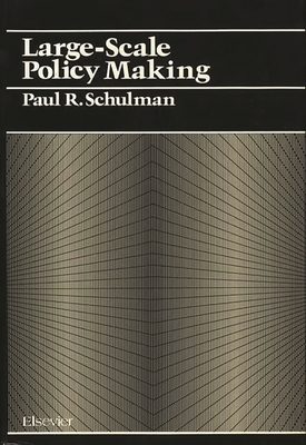 Large Scale Policy Making - Schulman, Paul R, and Unknown