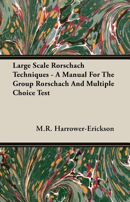 Large Scale Rorschach Techniques - A Manual For The Group Rorschach And Multiple Choice Test - Harrower-Erickson, M R