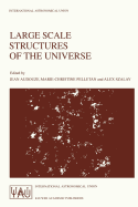 Large Scale Structures of the Universe: Proceedings of the 130th Symposium of the International Astronomical Union, Dedicated to the Memory of Marc A. Aaronson (1950-1987), Held in Balatonfured, Hungary, June 15-20, 1987