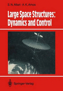 Large Space Structures: Dynamics and Control - Atluri, S N (Editor), and Amos, A K (Editor)