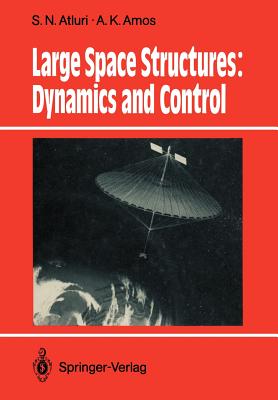 Large Space Structures: Dynamics and Control - Atluri, S N (Editor), and Amos, A K (Editor)