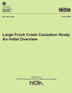 Large-Truck Crash Causation Study: An Initial Overview: Nhtsa Technical Report Dot HS 810 646