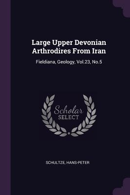 Large Upper Devonian Arthrodires From Iran: Fieldiana, Geology, Vol.23, No.5 - Schultze, Hans-Peter