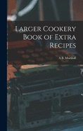 Larger Cookery Book of Extra Recipes