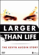 Larger Than Life: The Kevyn Aucuoin Story