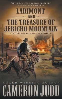 Larimont and The Treasure of Jericho Mountain: Two Full Length Western Novels - Judd, Cameron