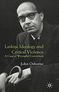 Larkin, Ideology and Critical Violence: A Case of Wrongful Conviction