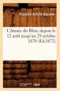 L'Arm?e Du Rhin, Depuis Le 12 Ao?t Jusqu'au 29 Octobre 1870 (?d.1872)
