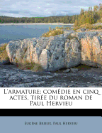 L'Armature; Comdie En Cinq Actes, Tire Du Roman de Paul Hervieu