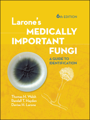 Larone's Medically Important Fungi: A Guide to Identification - Walsh, Thomas J., and Hayden, Randall T., and Larone, Davise H.