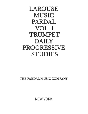 Larouse Music Pardal Vol. 1: Trumpet Daily Progressive Studies: NEW YORK - Pardal Pardal, Jose (Editor), and Perez, Jose, and Company Ltd, Pardal Music