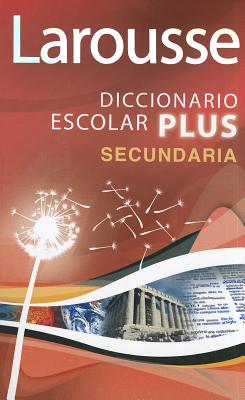 Larousse Diccionario Escolar Plus Secundaria - Editors of Larousse (Mexico)