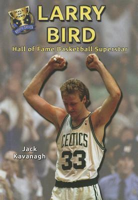 Larry Bird: Hall of Fame Basketball Superstar - Kavanagh, Jack