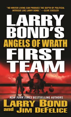 Larry Bond's First Team: Angels of Wrath - Bond, Larry, and DeFelice, Jim