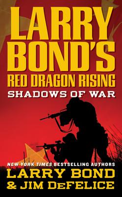 Larry Bond's Red Dragon Rising: Shadows of War - Bond, Larry, and DeFelice, Jim