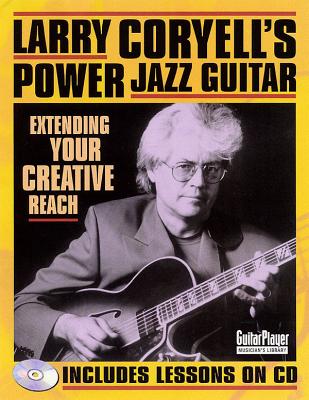 Larry Coryell's Power Jazz Guitar: Extending Your Creative Reach - Coryell, Larry