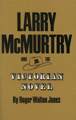 Larry McMurtry and the Victorian Novel: Volume 5 - Jones, Roger Walton