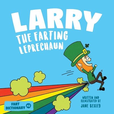 Larry The Farting Leprechaun: A Funny Read Aloud Picture Book For Kids And Adults About Leprechaun Farts and Toots for St. Patrick's Day - Bexley, Jane