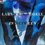 Lars-Erik Rosell: In Between