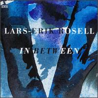 Lars-Erik Rosell: In Between - Erik Lundkvist (organ); Kristine Scholz (piano); Lars Freden (organ); Lars-Erik Rosell (piano); Lise-Lotte Axelsson (piano);...