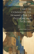 L'Art de Connaitre Les Hommes Par La Physionomie Volume; Volume 2