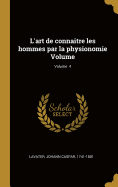 L'Art de Connaitre Les Hommes Par La Physionomie Volume; Volume 4