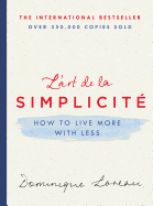 L'Art de la Simplicite: How to Live More with Less