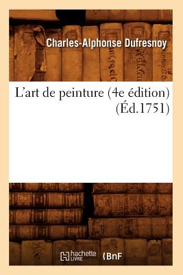 L'Art de Peinture (4e ?dition) (?d.1751) - Dufresnoy, Charles-Alphonse