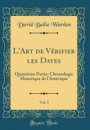 L'Art de V?rifier Les Dates, Vol. 3: Quatri?me Partie; Chronologie Historique de L'Am?rique (Classic Reprint)