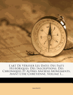 L'Art de Verifier Les Dates Des Faits Historiques: Des Inscriptions, Des Chroniques Et Autres Anciens Monuments, Avant L'Ere Chretienne, Volume 1...