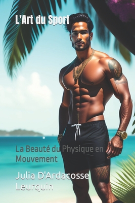 L'Art du Sport: La Beaute du Physique en Mouvement - Leurquin, Stephanie, and D'Ardacosse, Julia