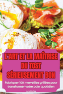 L'Art Et La Ma?trise Du Tost S?rieusement Bon