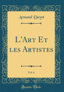 L'Art Et Les Artistes, Vol. 6 (Classic Reprint)