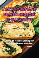 L'Art Gourmand de Wellington Et En Cro?te