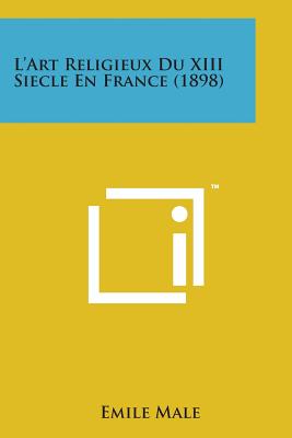 L'Art Religieux Du XIII Siecle En France (1898) - Male, Emile