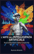L'arte Dell'intelligenza Artificiale: Nuove Frontiere della Creativit?
