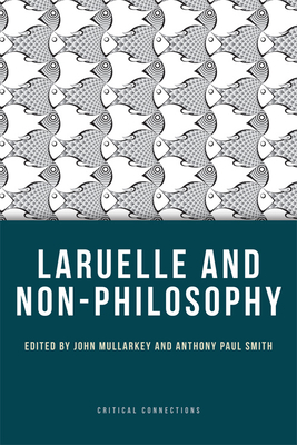 Laruelle and Non-Philosophy - Mullarkey, John (Editor), and Smith, Anthony Paul (Editor)