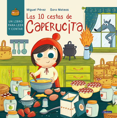 Las 10 Cestas de Caperucita / Little Red Riding Hood's 10 Baskets - Perez, Miguel, and Mateos, Sara (Illustrator)