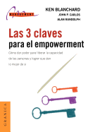 Las 3 Claves Para El Empowerment: Como Dar Poder Para Liberar La Capacidad De Las Personas y Lograr Que Den Lo Mejor De SI