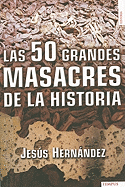 Las 50 Grandes Masacres de la Historia - Hernandez, Jesus