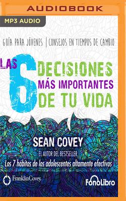 Las 6 Decisiones Mas Importantes de Tu Vida - Covey, Sean
