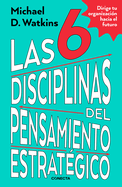 Las 6 Disciplinas del Pensamiento Estrat?gico / The Six Disciplines of Strategic Thinking