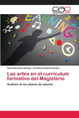 Las artes en el curriculum formativo del Magisterio - Mart?nez-Gallego, Sylvia, and Botella Nicols, Ana Mar?a