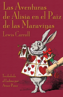 Las Aventuras de Alisia en el Paiz de las Maraviyas: Alice's Adventures in Wonderland in Ladino - Carroll, Lewis, and Perez, Avner (Translated by)