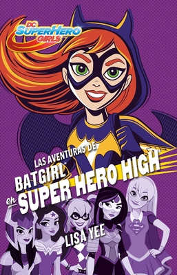 Las Aventuras de Batgirl En Super Hero High / Batgirl at Super Hero High - Yee, Lisa